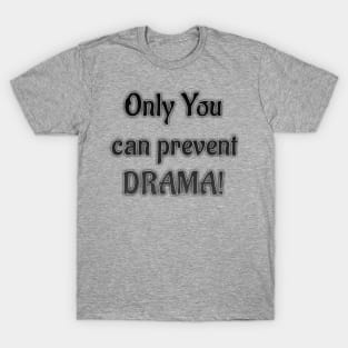 Only you can prevent DRAMA T-Shirt